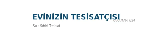 Evinizin Tesisatçısı - Su Tesisatı ustası Karaman