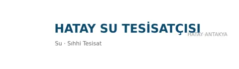 Hatay Su Tesisatçısı - Su Tesisatı ustası Hatay