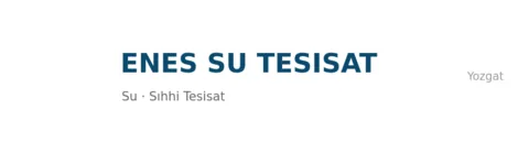 Enes Su Tesisat - Sıhhi Tesisat ustası Yozgat