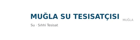 Muğla Su Tesisatçısı - Sıhhi Tesisat ustası Menteşe, Muğla