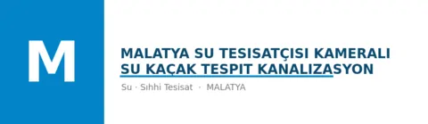Malatya su tesisatçısı kameralı su kaçak tespit kanalizasyon profil fotoğrafı