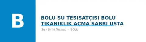 Bolu Su Tesisatçısı bolu tıkanıklık açma sabri usta - Su Tesisatı ustası Merkez, Bolu