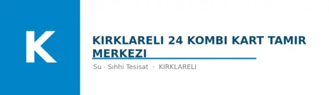 Kırklareli 24 Kombi Kart Tamir Merkezi - Sıhhi Tesisat ustası Kırklareli