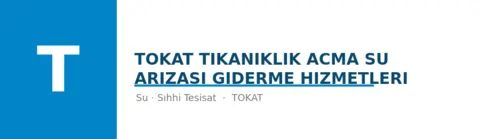 TOKAT tıkanıklık acma su arızası giderme hizmetleri - Su Tesisatı ustası Tokat