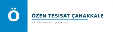 Özen Tesisat Çanakkale - Sıhhi Tesisat ustası Biga, Çanakkale