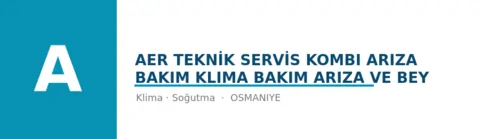 AER TEKNİK SERVİS Kombi arıza bakım Klima bakım arıza ve Bey - Klima Tesisatı ustası Osmaniye