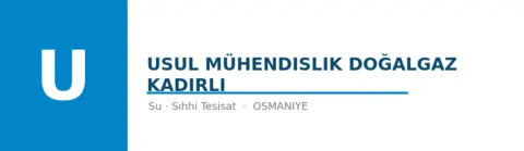 Usul Mühendislik Doğalgaz Kadirli - Su Tesisatı ustası Osmaniye